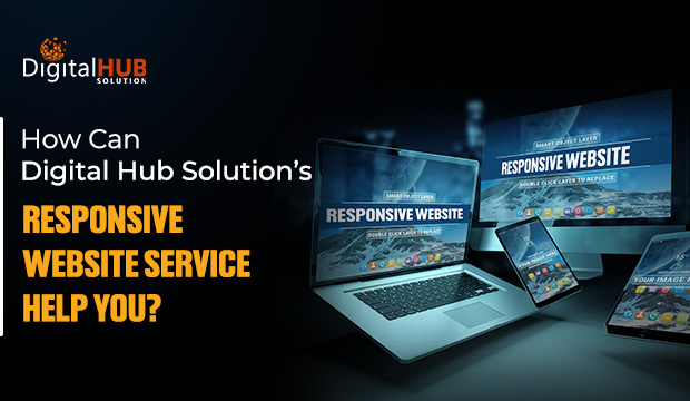 How Can Digital Hub Solution’s Responsive Website Service Help You?