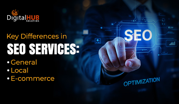 Key Differences in SEO Services: General, Local & E-commerce