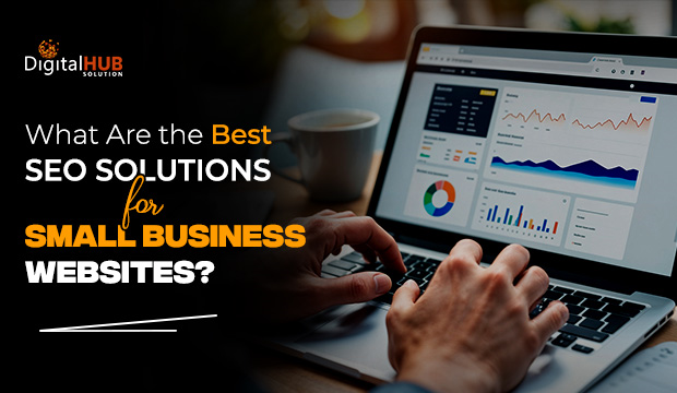 What Are the Best SEO Solutions for Small Business Websites?
