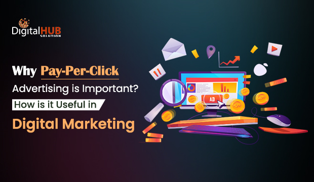 Why Pay-Per-Click Advertising is Important? How is it Useful in Digital Marketing