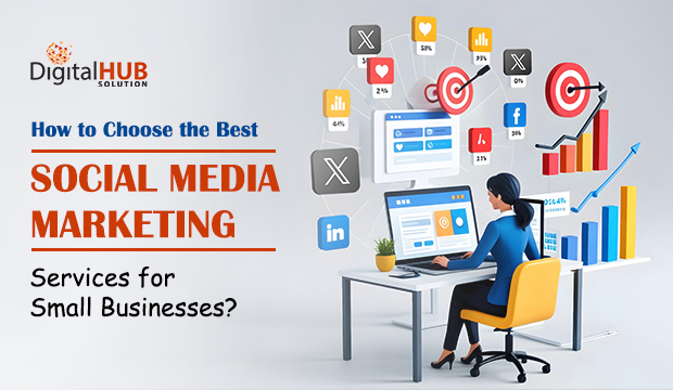 How to Choose the Best Social Media Marketing Services for Small Businesses?