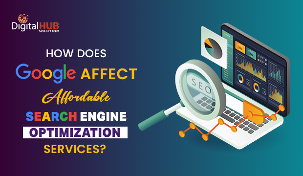How does Google affect Affordable Search Engine Optimization Services?