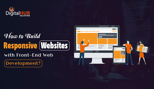 How to Build Responsive Websites with Front-End Web Development?