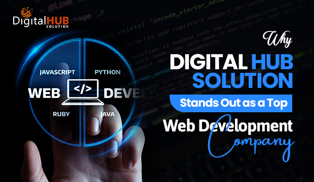 Why Digital Hub Solution Stands Out as a Top Web Development Company